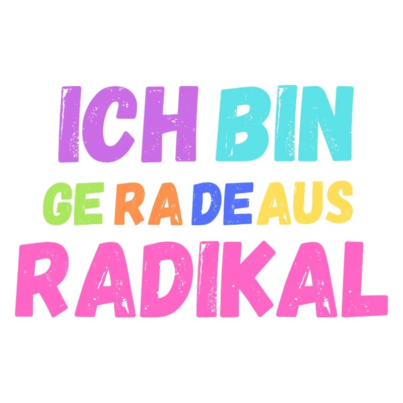 Ich bin geradeaus radikal