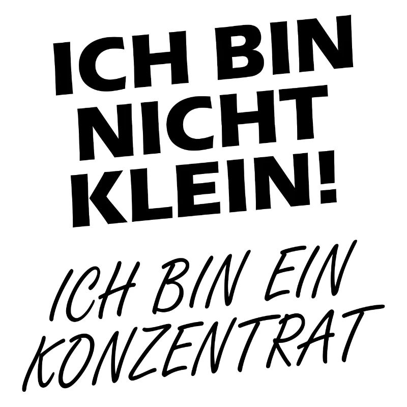 Ich Bin Nicht Klein Ich Bin Ein Konzentrat