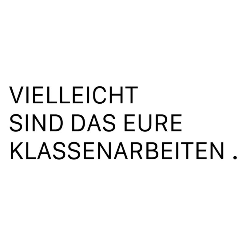 vielleicht sind das eure Klassenarbeiten