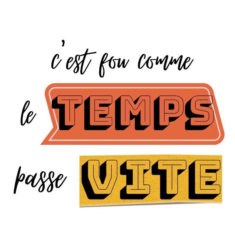 c est Ouf comme le temps passe vite