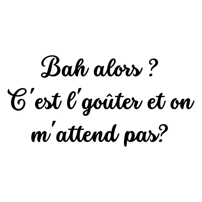 Bah alors c'est le goûter et on m attend pas