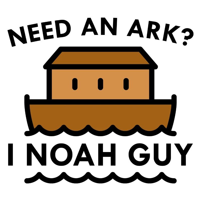 Need An Ark? I Noah Guy