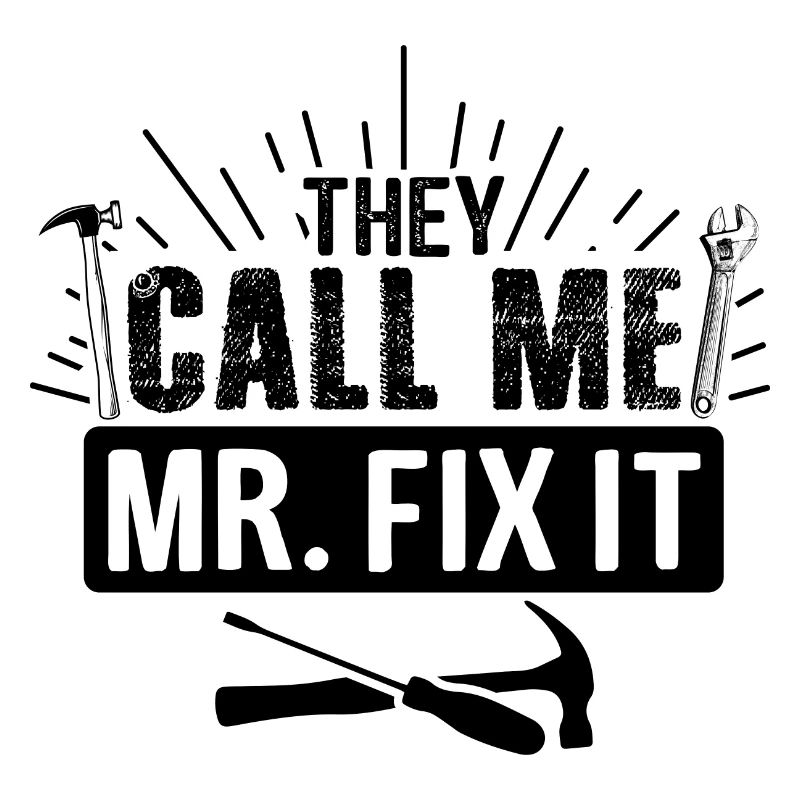 Husband man Mr fix it, he can fix everything