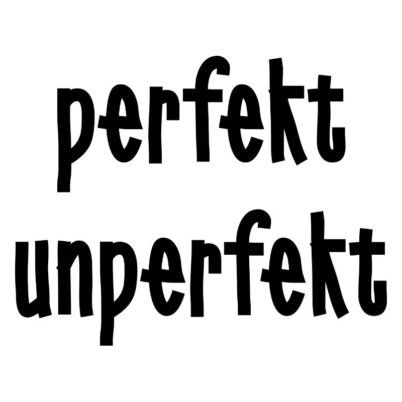 perfekt unperfekt