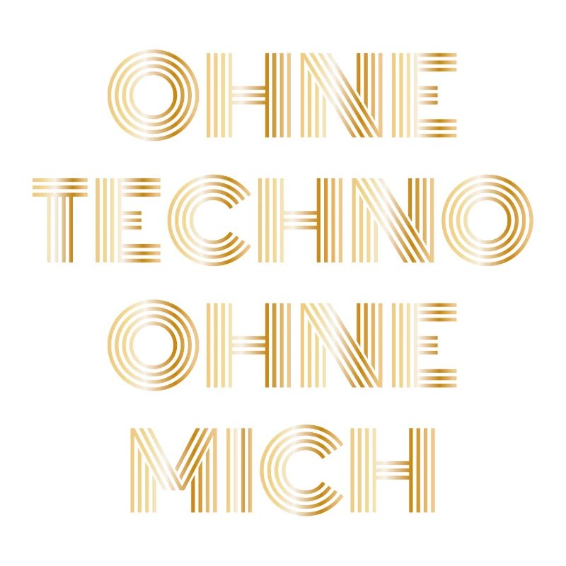 Ohne Techno ohne mich Techno Spruch Geschenk