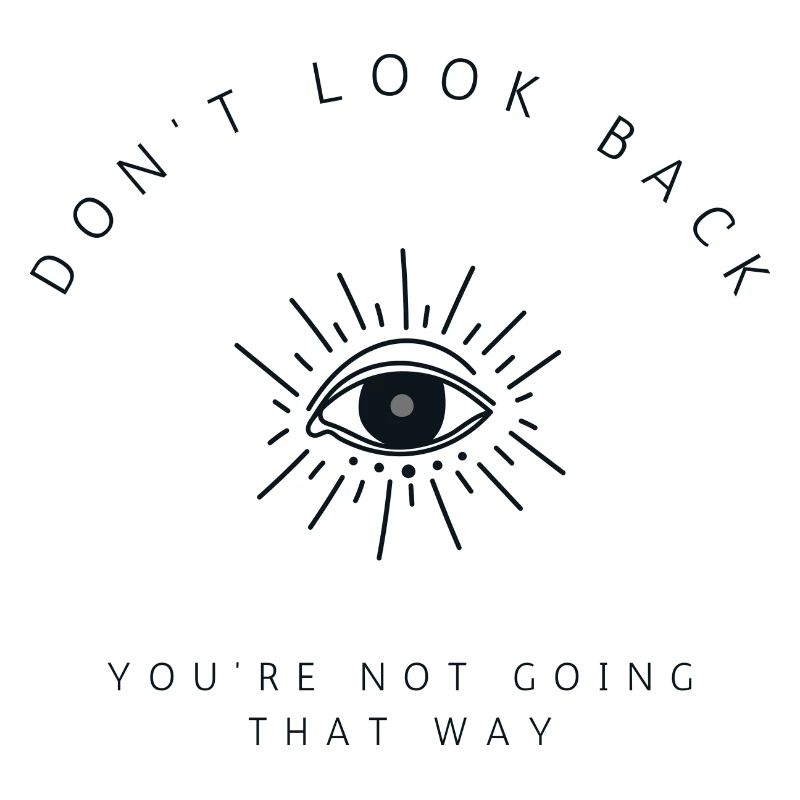 don't look back you're not going that way