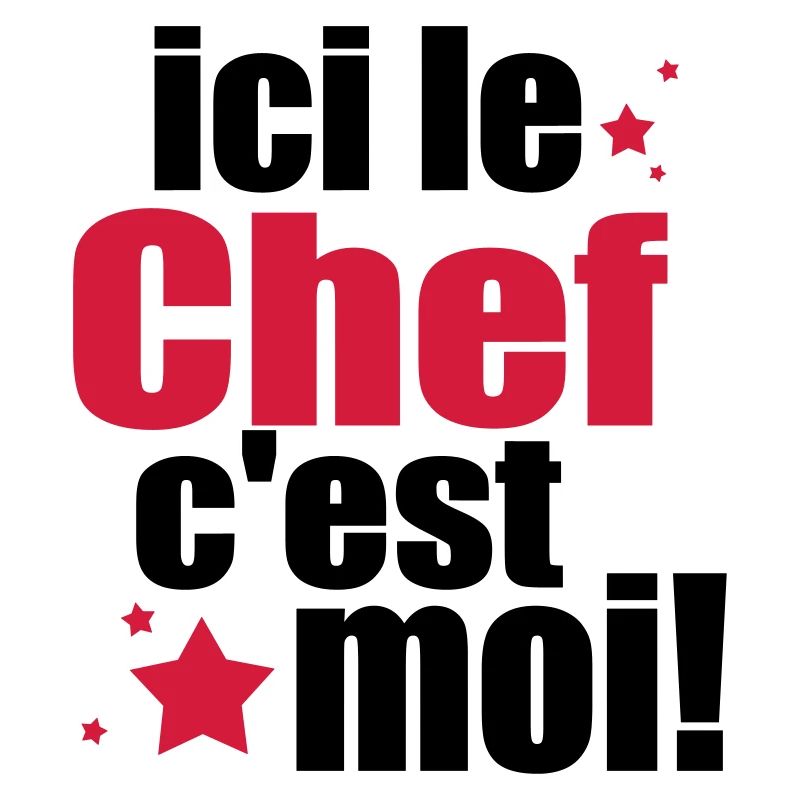 ICI LE chef C'est moi