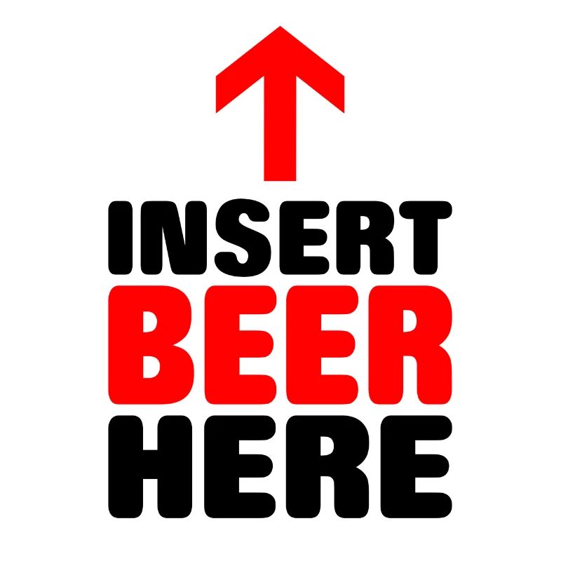 Insert beer here Lustiger Spruch als Geschenk