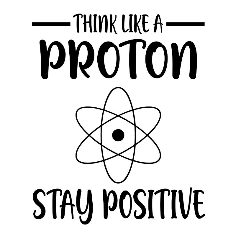 Think like a proton | Réflexion positive
