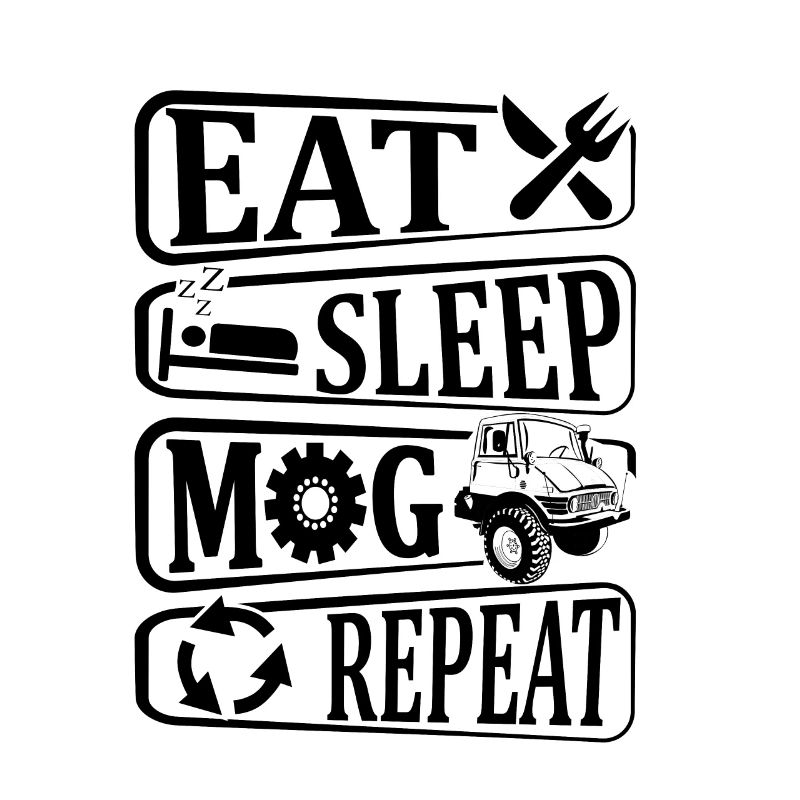 Eat, Sleep, Mog, Repeat, - Unimog - Oldtimer