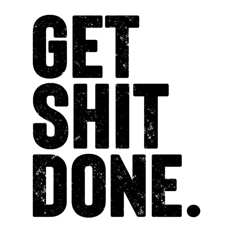 Get Shit Done