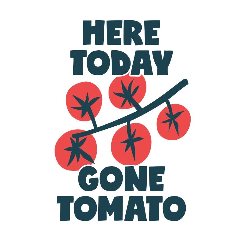 Here Today Gone Tomato