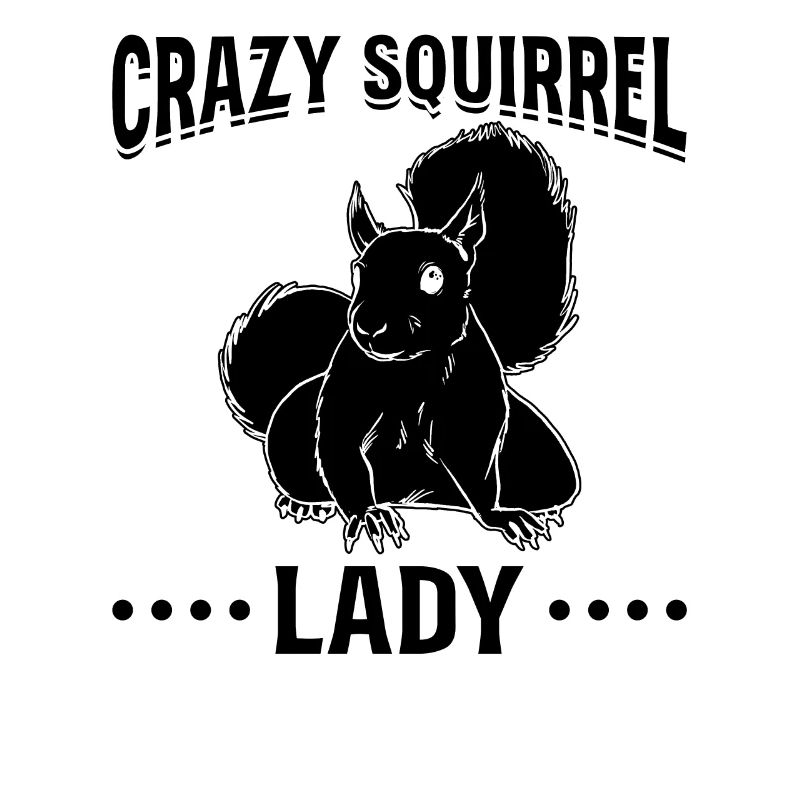 Squirrel Lover Squirrel - Crazy