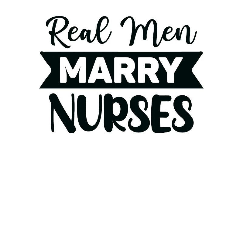 Real men marry nurses