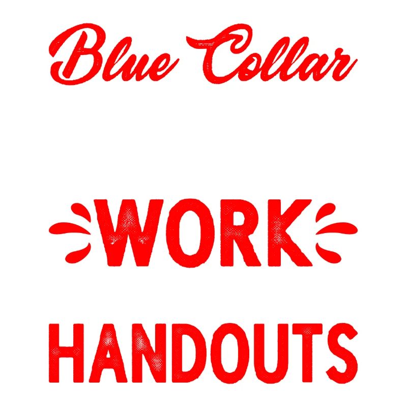 Blue Collar Hard Work No Handouts 2