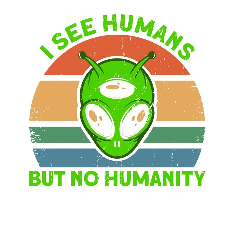 I don't see people as humanity Alien Gesch