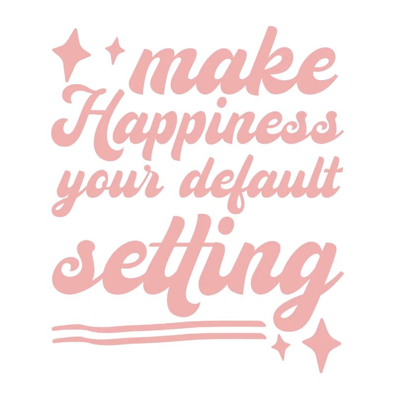 Make Happiness Your Default Setting