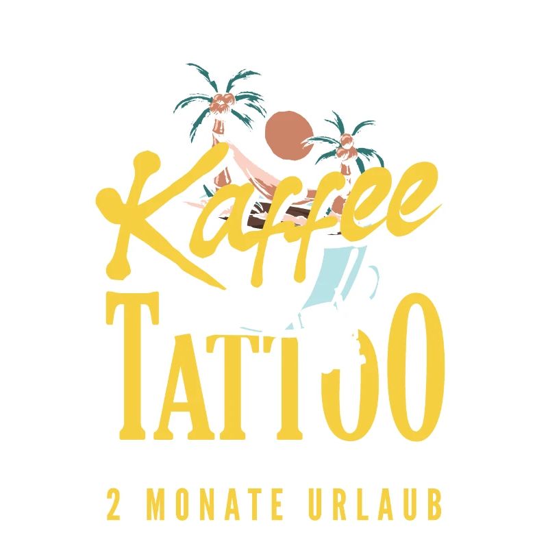 Ich brauche Kaffee ein Tattoo und 2 Monate Urlaub