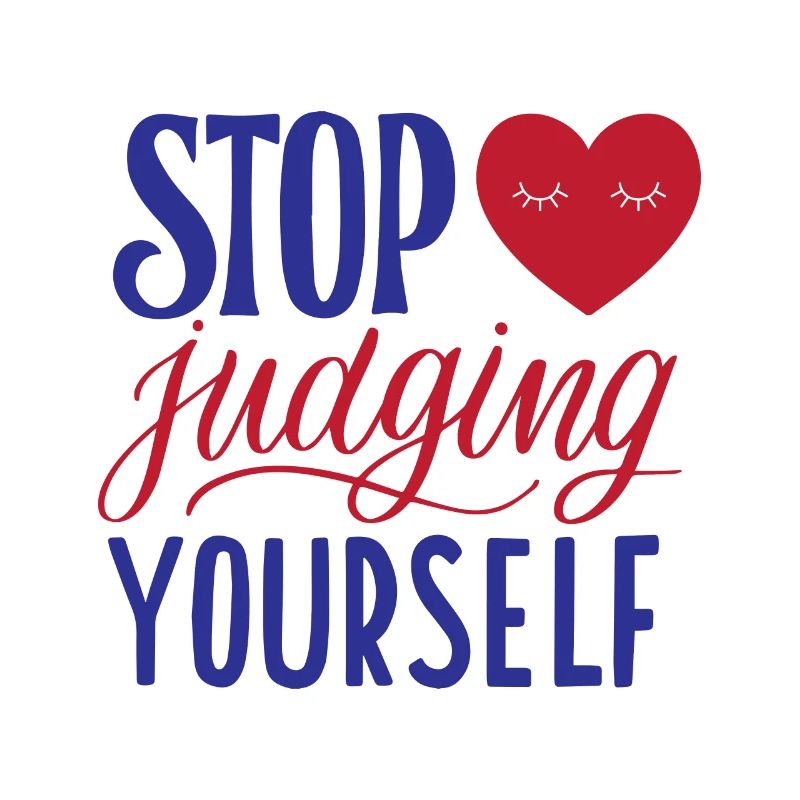 Stop Judging Yourself