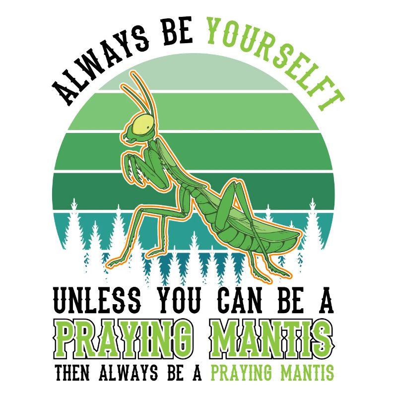 Always be yourself Praying Mantis Gottesanbeterin