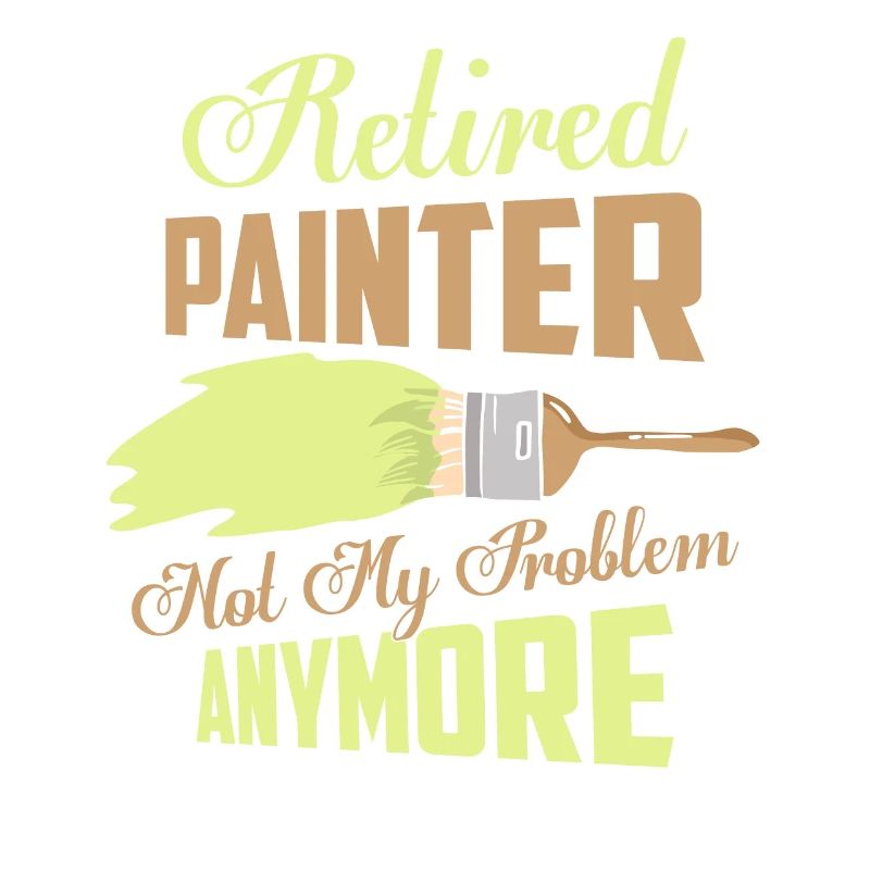 Retired Painter Not My Problem Anymore Profession
