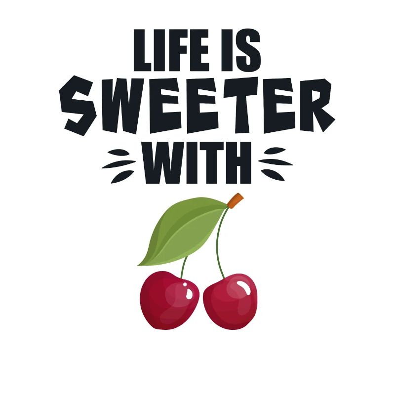 Life Is Sweeter With Cherry