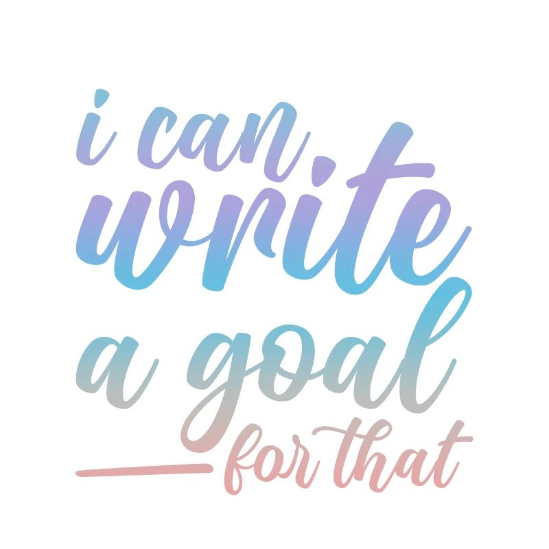 I Can Write A Goal For That 2