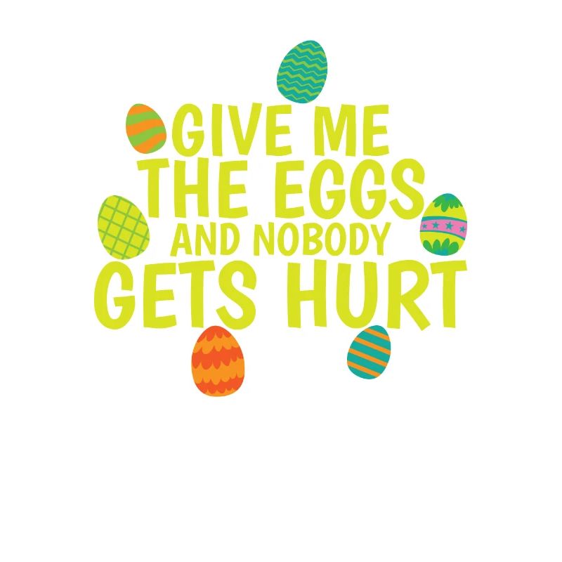 Give me the Eggs and Nobody gets Hurt Easter