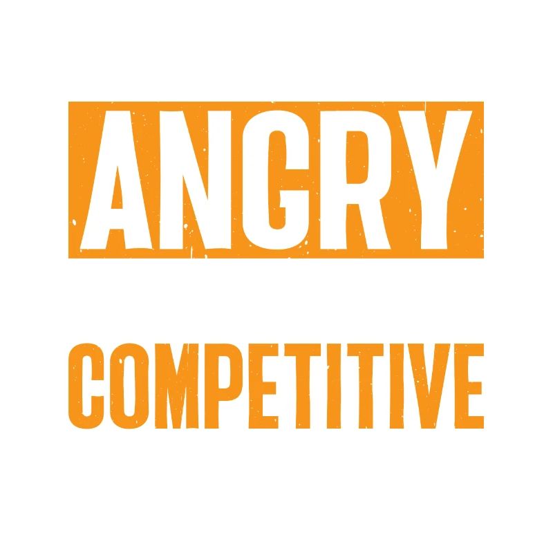 I'm Not Angry I'm Just Competitive 7