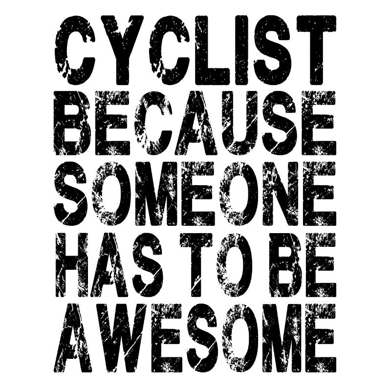Cyclist because someone has to be awesome