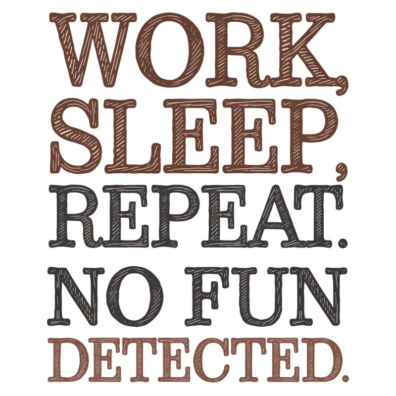 Work Sleep Repeat No Fun Detected Sarcastic