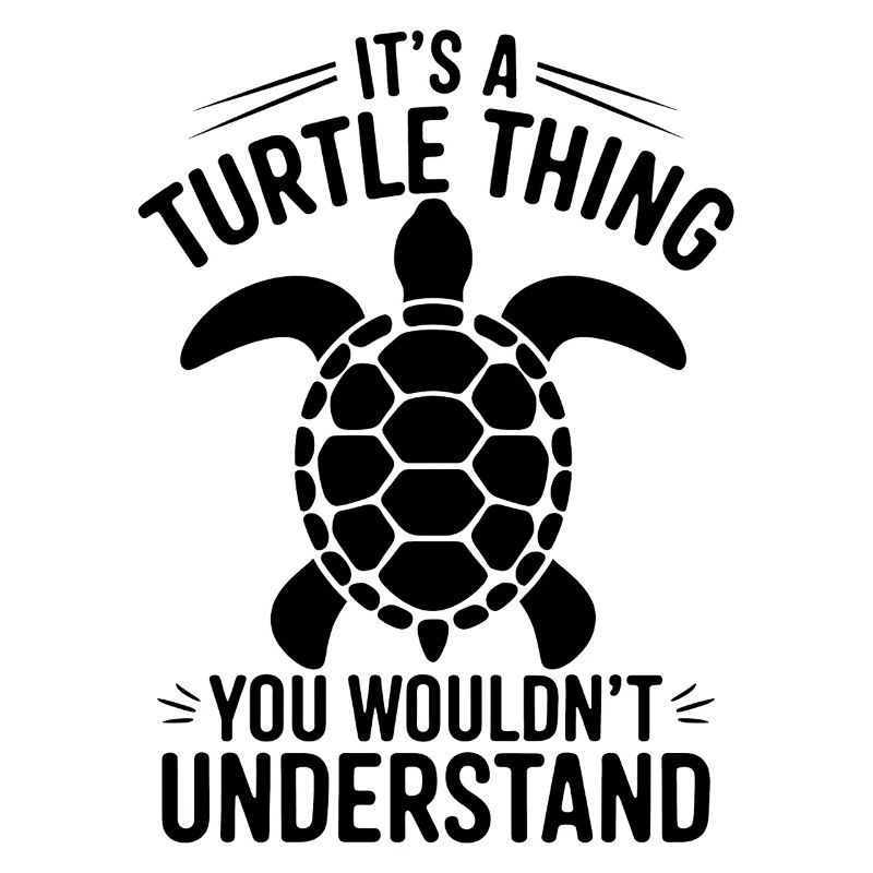 Turtle Saying Funny Turtles Gift