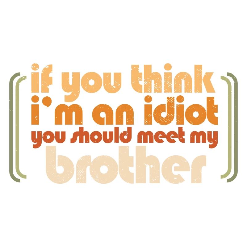 Si vous pensez que je suis un idiot, vous devriez rencontrer mon