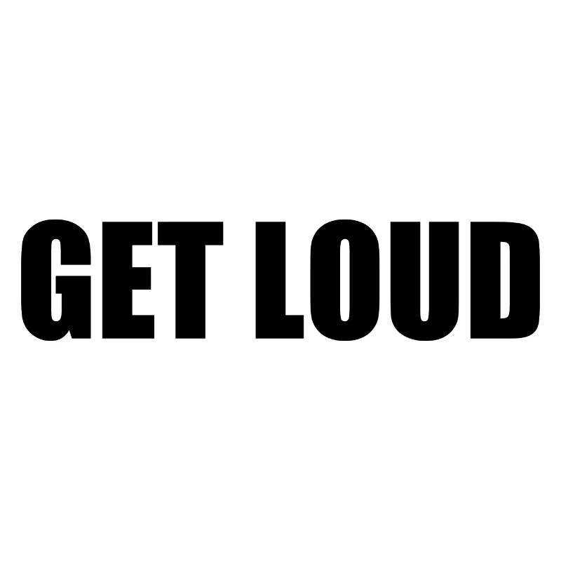 Get loud
