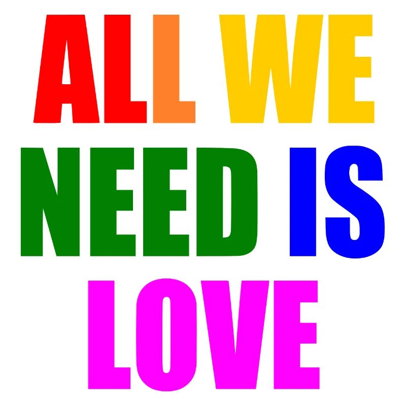 all we need is love