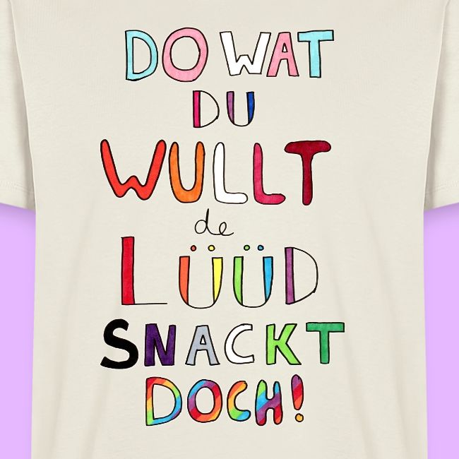 Do Wat Du Wullt de Luud Snackt Doch!