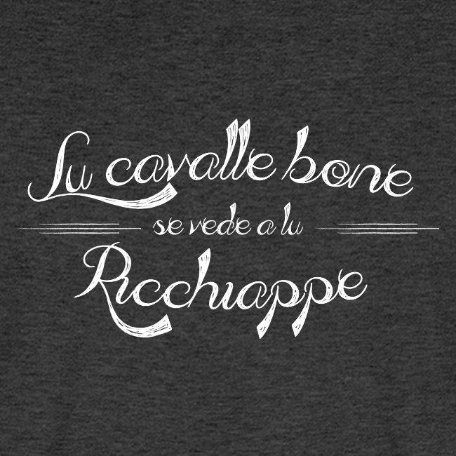Lu cavalle bone se vede a lu Ricchiappe
