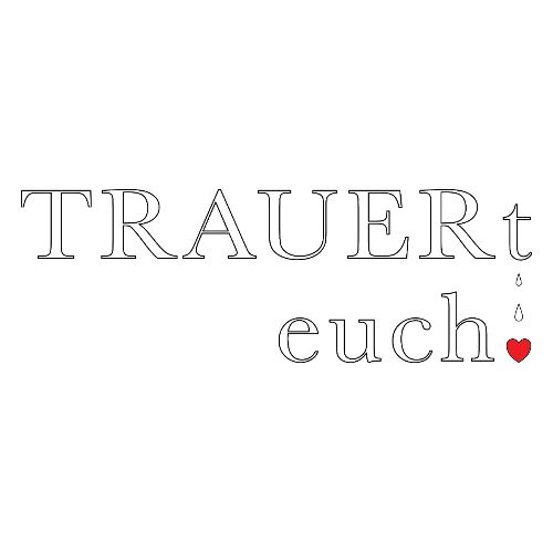 TRAUERt euch!