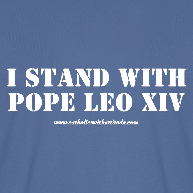 I STAND WITH POPE LEO XIV