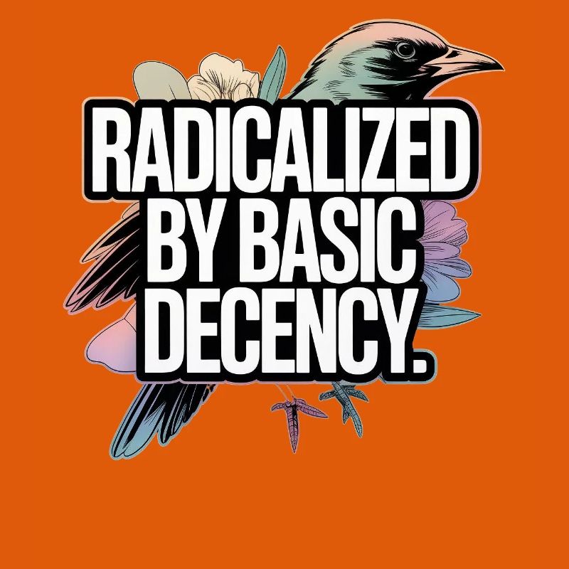 Radicalized by Basic Decency Statement