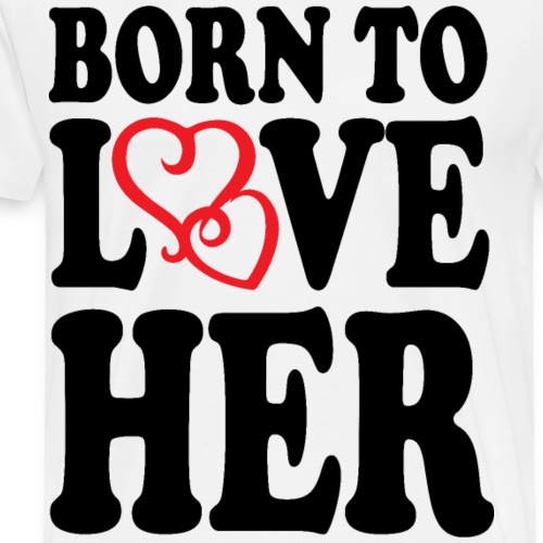 Born to love her - T-shirt Premium Homme