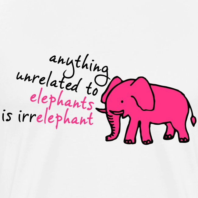 Anything unrelated to elephants is irrelephant