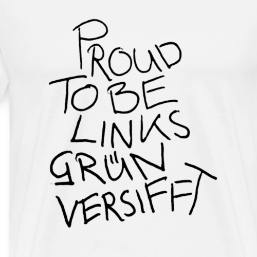 PROUD TO BE LINKSGÜNVERSIFFT - Männer Premium T-Shirt