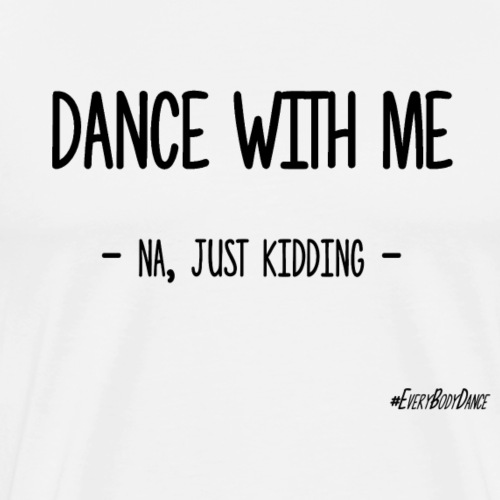 DANCE WITH ME - T-shirt Premium Homme