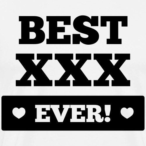 Best xxx ever - Männer Premium T-Shirt
