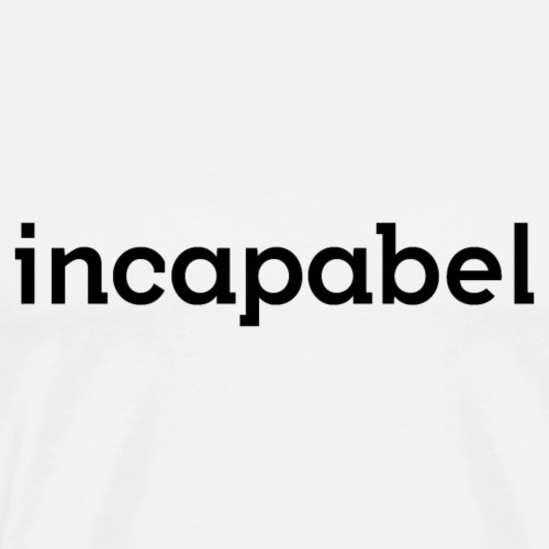 Incapabel (zwart) - Mannen Premium T-shirt