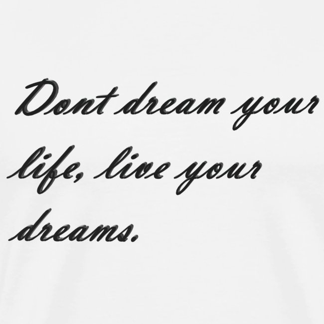 Don t dream your life live your dreams