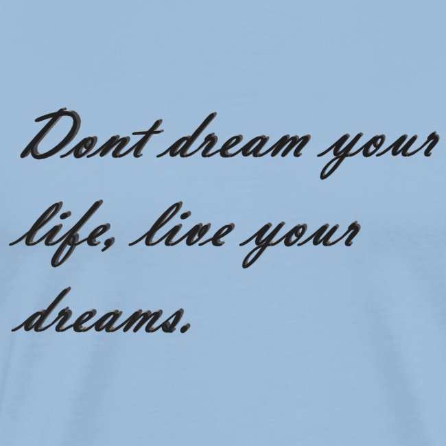Don t dream your life live your dreams