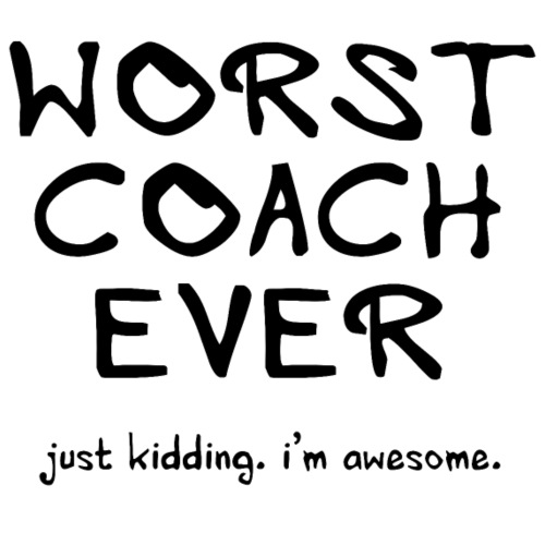 worst coach ever - toller Coach, super Trainer