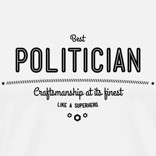 Bester Politiker - Handwerkskunst vom Feinsten - Männer Premium T-Shirt